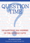 Image for Question Time: 150 Questions and Answers on the Catholic Faith