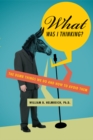 Image for What was I thinking?: the dumb things we do and how to avoid them