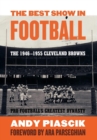 Image for The Best Show in Football: The 1946-1955 Cleveland Browns-Pro Football&#39;s Greatest Dynasty