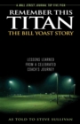 Image for Remember This Titan: The Bill Yoast Story: Lessons Learned from a Celebrated Coach&#39;s Journey As Told to Steve Sullivan