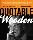 Image for Quotable Wooden : Words of Wisdom, Preparation, and Success By and About John Wooden, College Basketball&#39;s Greatest Coach