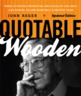 Image for Quotable Wooden: words of wisdom, preparation, and success by and about John Wooden, college basketball&#39;s greatest coach