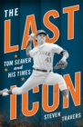 Image for The last icon: Tom Seaver and his times