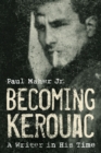 Image for Becoming Kerouac  : a writer in his time