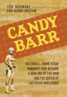 Image for Candy Barr: The Small-Town Texas Runaway Who Became a Darling of the Mob and the Queen of Las Vegas Burlesque