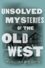 Image for Unsolved Mysteries of the Old West