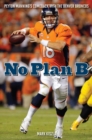 Image for No plan B: Peyton Manning&#39;s comeback with the Denver Broncos