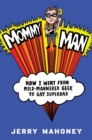 Image for Mommy man: how I went from mild-mannered geek to gay superdad