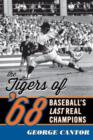 Image for The Tigers of &#39;68  : baseball&#39;s last real champions