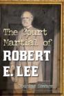 Image for The court martial of Robert E. Lee  : a novel