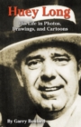 Image for Huey Long : His Life in Photos, Drawings, and Cartoons