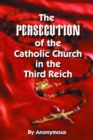 Image for The persecution of the Catholic Church in the Third Reich  : facts and documents