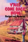 Image for Y&#39;all Come Back, Now : Recipes and Memories