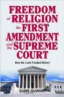 Image for Freedom of Religion, the First Amendment, and the Supreme Court : How the Court Flunked History