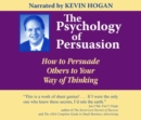 Image for The psychology of persuasion  : how to persuade others to your way of thinking