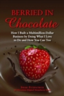 Image for Berried in chocolate  : how I built a multimillion-dollar business by doing what I love to do and how you can too