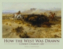Image for How the West Was Drawn : Cowboy Charlie&#39;s Art