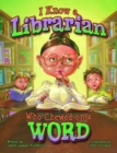 Image for I Know a Librarian Who Chewed on a Word