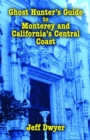 Image for Ghost hunter&#39;s guide to Monterey and California&#39;s central coast