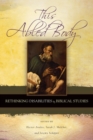 Image for This Abled Body : Rethinking Disabilities in Biblical Studies