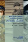 Image for Mother Goose, Mother Jones, Mommie Dearest : Biblical Mothers and Their Children