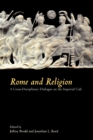 Image for Rome and Religion : A Cross-Disciplinary Dialogue on the Imperial Cult