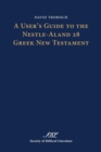 Image for A user&#39;s guide to the Nestle-Aland 28 Greek New Testament