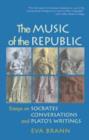 Image for The music of the Republic  : essays on Socrates&#39; conversations and Plato&#39;s writings