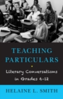Image for Teaching Particulars : Literary Conversations in Grades 6-12