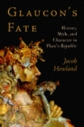Image for Glaucon&#39;s Fate : History, Myth, and Character in Plato&#39;s Republic