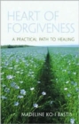 Image for Heart of forgiveness  : a practical path to healing