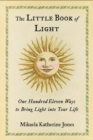 Image for The little book of light  : one hundred and eleven ways to bring light into your life