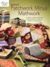 Image for Revised patchwork minus mathwork  : a quilter&#39;s guide to planning and buying fabric without a degree in mathematics!