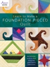 Image for Learn to make a foundation pieced quilt  : 6 distinctive quilts to stitch along with great how-to instructions