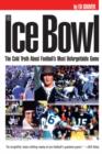 Image for The ice bowl: the cold truth about football&#39;s most unforgettable game