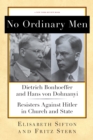 Image for No ordinary men  : Dietrich Bonhoeffer and Hans von Dohnanyi, resisters against Hitler in church and state