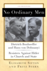 Image for No Ordinary Men: Dietrich Bonhoeffer and Hans Von Dohnanyi, Resisters Against Hitler in Church and State