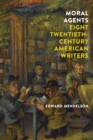 Image for Moral agents  : eight twentieth-century American writers
