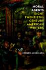 Image for Moral agents: Eight Twentieth-Century American writers