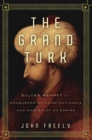 Image for Grand Turk: Sultan Mehmet Ii-conqueror of Constantinople and Master of an Empire