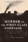 Image for Murder in the First-class Carriage: The First Victorian Railway Killing.