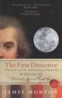 Image for First Detective: The Life and Revolutionary Times of Vidocq: Criminal, Spy, and Private Eye