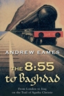 Image for 8:55 to Baghdad: From London to Iraq On the Trail of Agatha Christie and Theorient Express.