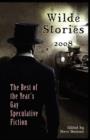 Image for Wilde Stories 2008 : The Best of the Year&#39;s Gay Speculative Fiction