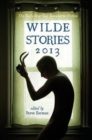 Image for Wilde Stories 2013 : The Year&#39;s Best Gay Speculative Fiction