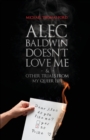 Image for Alec Baldwin Doesn&#39;t Love Me, and Other Trials from My Queer Life
