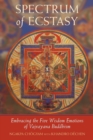 Image for Spectrum of ecstasy  : embracing the five wisdon emotions of Vajrayana Buddhism