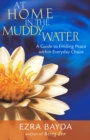 Image for At Home in the Muddy Water : A Guide to Finding Peace Within Everyday Chaos