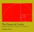 Image for The power of limits  : proportional harmonies in nature, art, and architecture