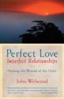 Image for Perfect Love, Imperfect Relationships : Healing the Wound of the Heart